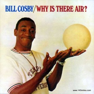 Bill Cosby why is there air front
